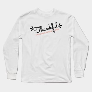 Thankful That 2020 is Almost Over - Funny Thanksgiving Gift - 2020 Thanksgiving - 2020 Quarantine Thanksgiving - Thanksgiving Gift for Mom Dad Sister Brother Vintage Retro idea Long Sleeve T-Shirt